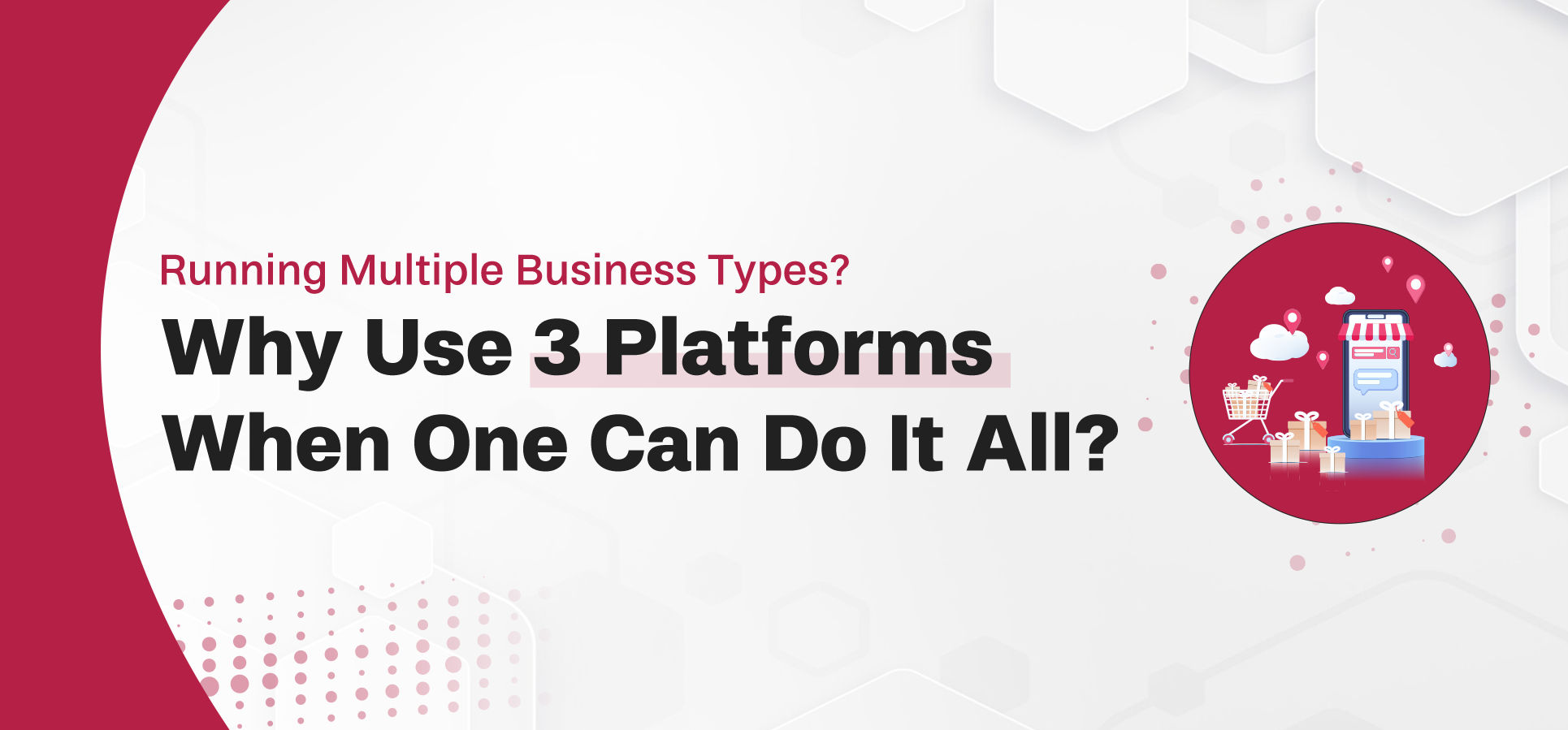 Running Multiple Business Types? Why Use 3 Platforms When One Can Do It All?